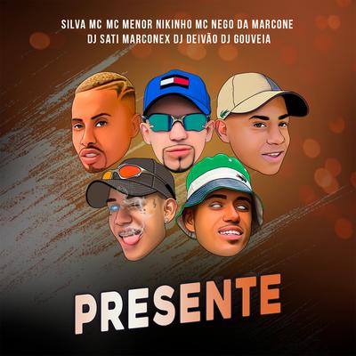 Presente By Silva Mc, MC Menor Nikinho, MC Nego da Marcone, Dj Sati Marconex, Dj Deivão, DJ Gouveia's cover