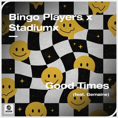 Good Times (feat. Gemaine) By Bingo Players, Stadiumx, Gemaine's cover