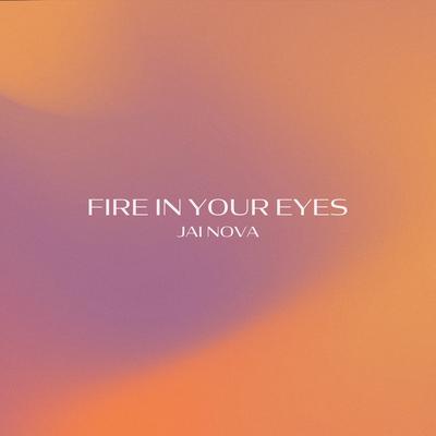 Fire in Your Eyes By Jai Nova's cover