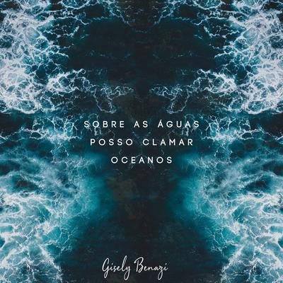 Sobre as Águas / Posso Clamar / Oceanos By Gisely Benazi, Rosane Benazi's cover