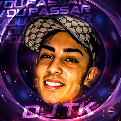 Vou Passar, Vou Passar (feat. Mc Vuk Vuk & Mc Galaxia) (feat. Mc Vuk Vuk & Mc Galaxia) By Dj Tk, Mc Vuk Vuk, MC Galáxia's cover