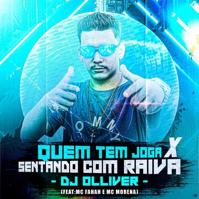 Quem Tem Joga X Sentando Com Raiva (feat. MC Fahah & Mc Morena) (feat. MC Fahah & Mc Morena) By DJ OLLIVER, MC Fahah, Mc Morena's cover