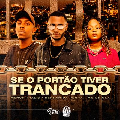 Se o Portão Tiver Trancado By Rennan da Penha, Mc Menor Thalis, Mc Dricka's cover