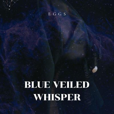 Blue Veiled Whisper By EGGS's cover