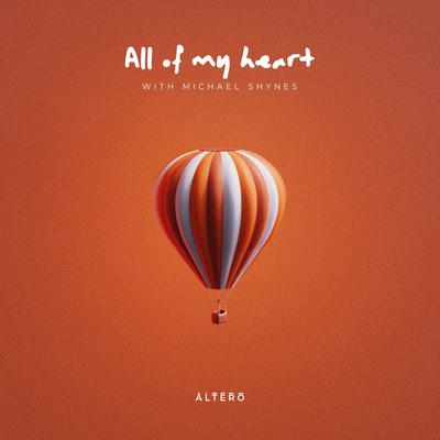 All Of My Heart By Altero, Michael Shynes's cover