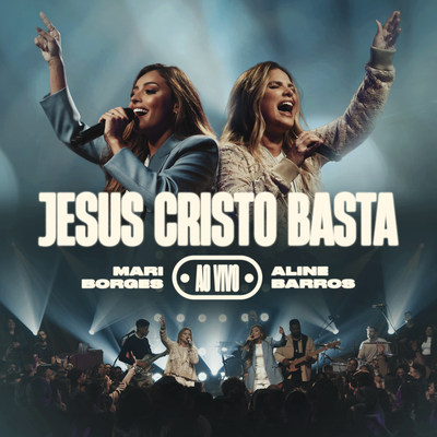 Jesus Cristo Basta (Jesucristo Basta) (Ao Vivo) By Mari Borges, Aline Barros's cover
