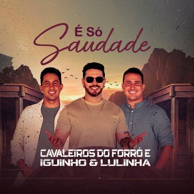 É Só Saudade By Cavaleiros do Forró, Iguinho e Lulinha's cover