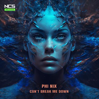 Can't Break Me Down By PHI NIX's cover