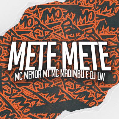 Mete Mete By Mc Madimbu, MC Menor MT, Dj LW's cover