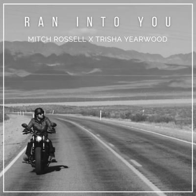 Ran into You By Mitch Rossell, Trisha Yearwood's cover