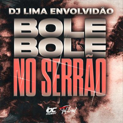 Bole Bole no Serrão By DJ LIMA ENVOLVIDÃO's cover