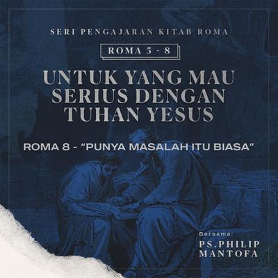 Seri Pengajaran Kitab Roma 5-8: Untuk yang Mau Serius Dengan Tuhan Yesus - Punya Masalah Itu Biasa's cover