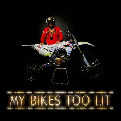 My Bikes Too Lit's cover