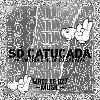 Só Catucada By DJ SARAIVA, MC VN Cria, MC BF's cover