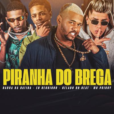 Piranha do Brega (feat. Mc Princy & Eo Neguinho) (feat. Mc Princy & Eo Neguinho) By Barca Na Batida, Gelado No Beat, Mc Princy, eo neguinho's cover