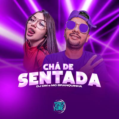 Chá de Sentada By Dj Dm Audio Production, Mc Branquinha's cover