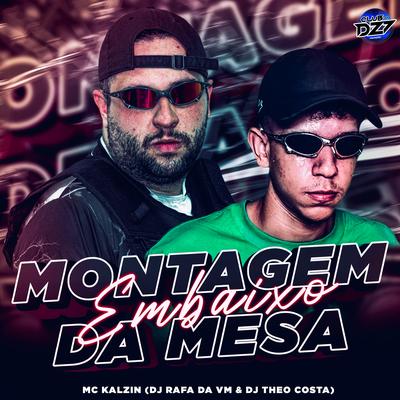 MONTAGEM EMBAIXO DA MESA By MC Kalzin, DJ Theo Costa, DJ RAFA DA VM, CLUB DA DZ7's cover