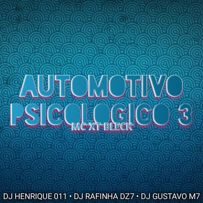 AUTOMOTIVO PSICOLOGICO 3 By DJ Henrique 011, Dj Rafinha Dz7, MC XT Bleck, DJ Gustavo M7's cover