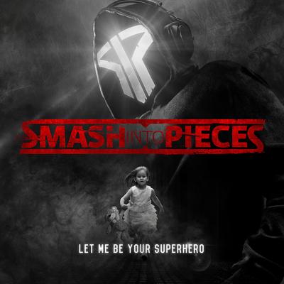 Let Me Be Your Superhero By Smash Into Pieces's cover