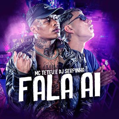 Fala Ai By MC Teteu, Dj Serpinha's cover