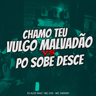 Chamo Teu Vulgo Malvadão VS Po Sobe Desce By mc jhenny, DJ Alex BNH, Mc Gw's cover