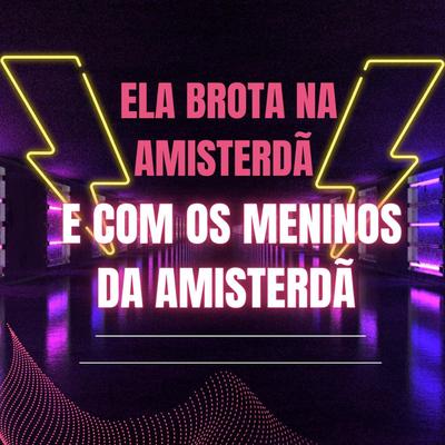 Ela Brota na Amisterdã e Com os Meninos da Amisterdã's cover