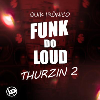 Funk do Loud Thurzin 2 By Quik Ironico's cover