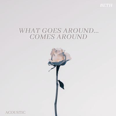 What Goes Around...Comes Around (Acoustic) By Beth's cover