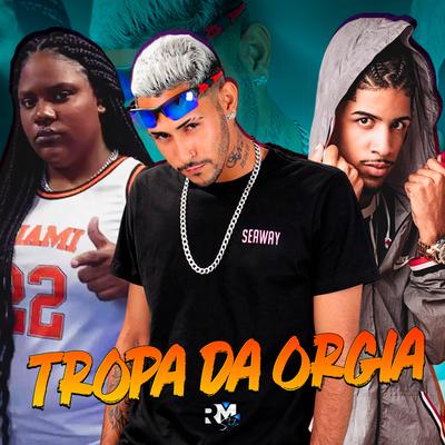 Tropa da Orgia By Mc Murilo do Recife, MC Myres, Mc Panico's cover