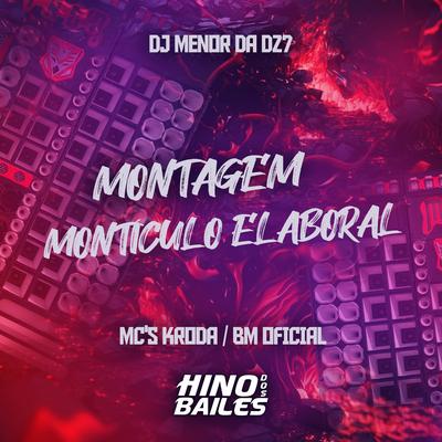 Montagem Montículo Elaboral By Mc Kroda Oficial, MC BM OFICIAL, DJ Menor da DZ7's cover