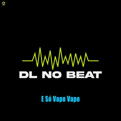 E Só Vapo Vapo By DL No Beat 073, Alysson CDs Oficial, Guga CDs's cover