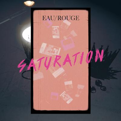 Saturation By EAU ROUGE's cover