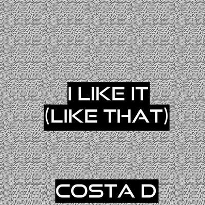 I Like It (Like That) By Costa D's cover