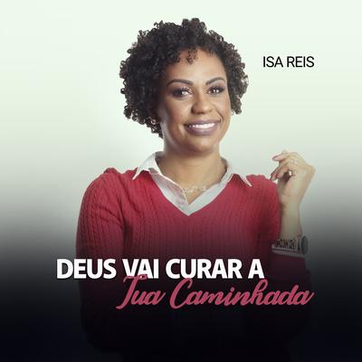 Deus Vai Curar a Tua Caminhada, Pt. 6 (Ao Vivo) By Isa Reis's cover