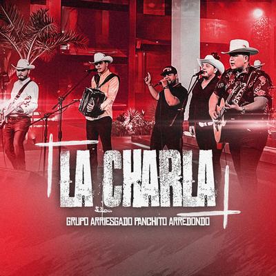 La Charla By Grupo Arriesgado, Panchito Arredondo's cover