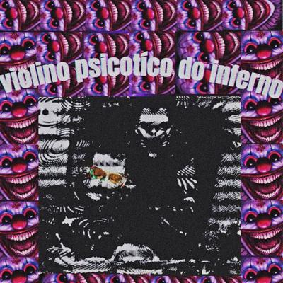 Violino Psicótico do Inferno By d.silvestre, MC DENADAI's cover