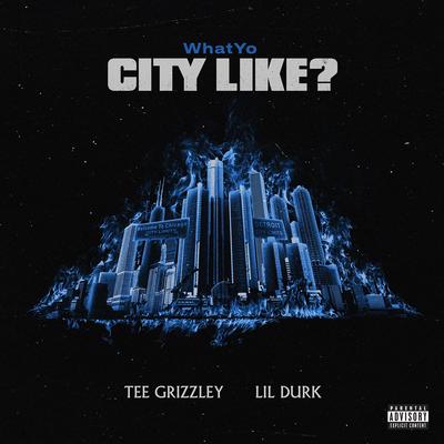 WhatYo City Like By Tee Grizzley, Lil Durk's cover