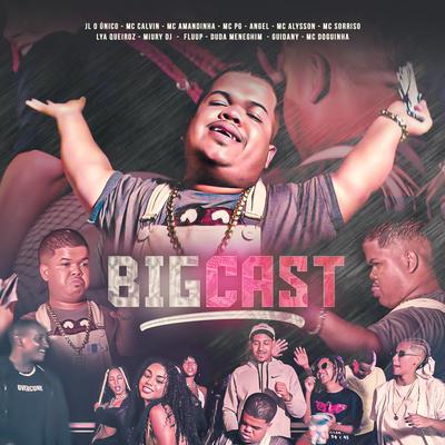 Bigcast By Miury Dj, DJ Big, Dj JL O Único, Duda Meneghim, Mc Alysson, MC Amandinha, Mc Calvin, MC Fluup, Mc Guidanny, Mc Lya Queiroz, MC Pg, MC Sorriso, Angel, MC Doguinha's cover