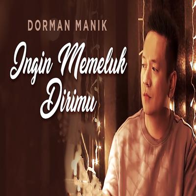 Ingin Memeluk Dirimu By Dorman Manik's cover