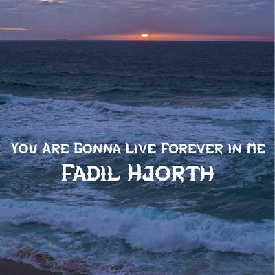 You Are Gonna Live Forever in Me By Fadil Hjorth's cover