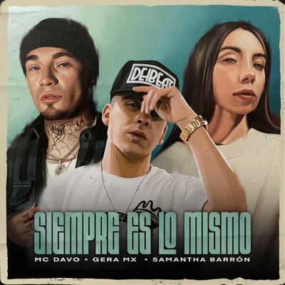 Siempre Es Lo Mismo By MC Davo, Gera MX, Samantha Barrón's cover