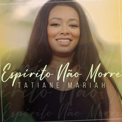 Espírito Não Morre By Tatiane Mariah's cover