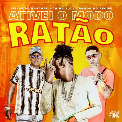 Ativei o Modo Ratão By Felipe Do Pascoal, Mc CH Da Z.O, Danado do Recife's cover