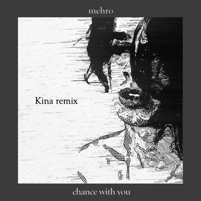 chance with you (Kina Remix) By Kina, mehro's cover