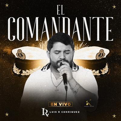 El Comandante (En Vivo) By Luis R Conriquez's cover