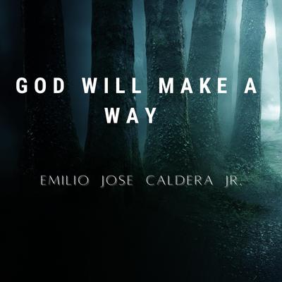 God Will Make a Way (Live) By Emilio Jose Caldera Jr.'s cover