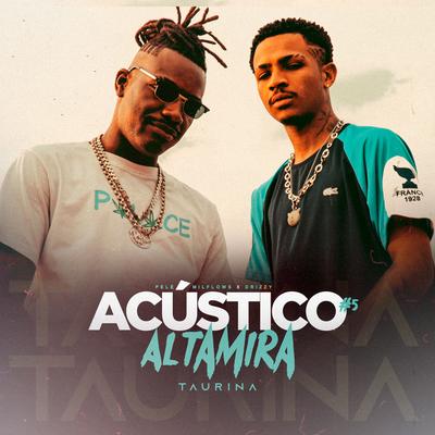 Acústico Altamira #5 - Taurina By Altamira, Pelé MilFlows, Drizzy's cover