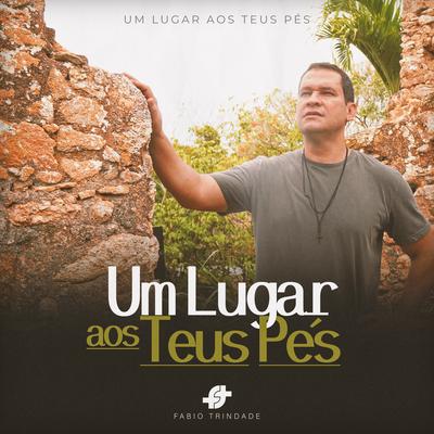 Um Lugar aos Teus Pés By Fabio Trindade's cover