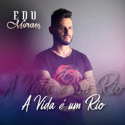 A Vida É um Rio By Edu Moraes Oficial's cover