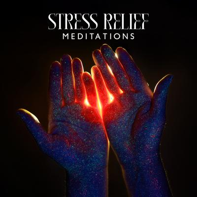 Stress Relief Meditations: Healing Sounds After Long Day, Relaxing Zen Tracks's cover